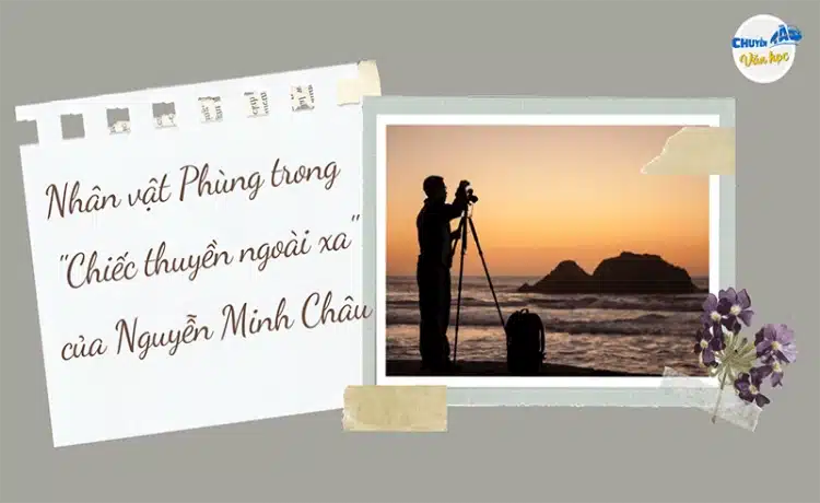 Phân tích nhân vật Phùng trong truyện ngắn "Chiếc thuyền ngoài xa" của Nguyễn Minh Châu.