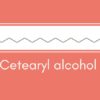 Rượu cetearyl là gì?  Có an toàn cho da không?